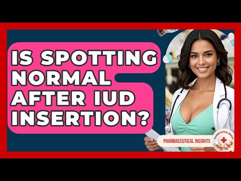Is Spotting Normal After IUD Insertion? - Pharmaceutical Insights