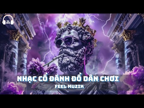 NHẠC CỔ ĐÁNH ĐỔ DÂN CHƠI HAY NHẤT CHẤT LỪ REMIX