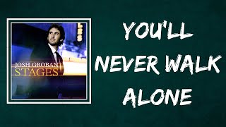 Josh Groban - You&#39;ll Never Walk Alone (Lyrics)