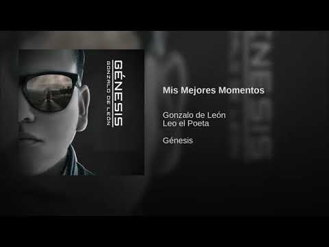 Leo El Poeta Feat. Gonzalo De Leon " Mis Mejores Momentos " (Audio Oficial) 2017.