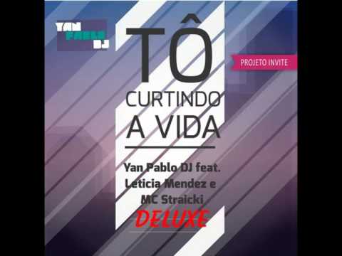 Yan Pablo DJ feat. Leticia Mendez e MC Straicki - Tô curtindo a vida [ DELUXE VERSION ]