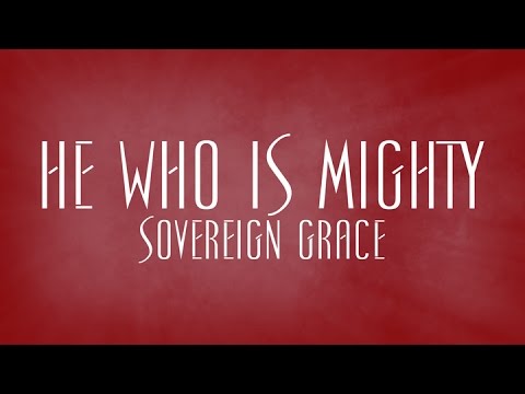 He Who Is Mighty - Sovereign Grace