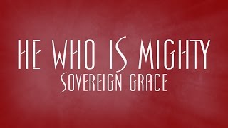 He Who Is Mighty - Sovereign Grace