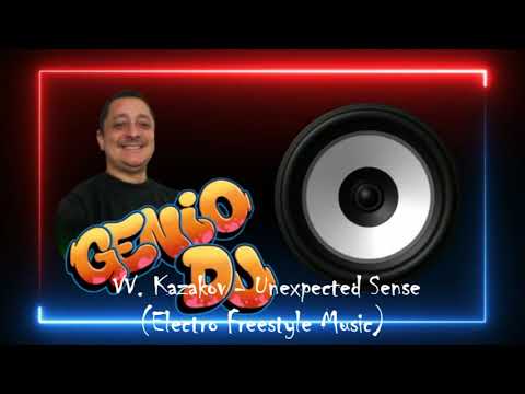 VV Kazakov - Unexpected Sense - Electro Freestyle Music* Amigos do Gênio*