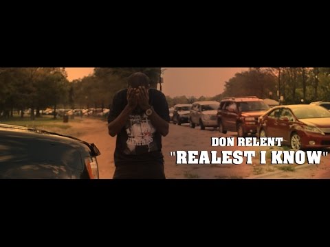 Don Relent - Realest I Know Ft. D.A. The Kidd [Official Video]