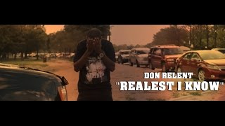 Don Relent - Realest I Know Ft. D.A. The Kidd [Official Video]
