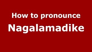 How to pronounce Nagalamadike