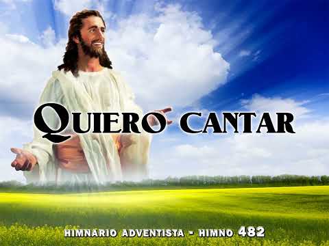 Himno 482   Quiero cantar  Himnario Adventista Nuevo Cantado