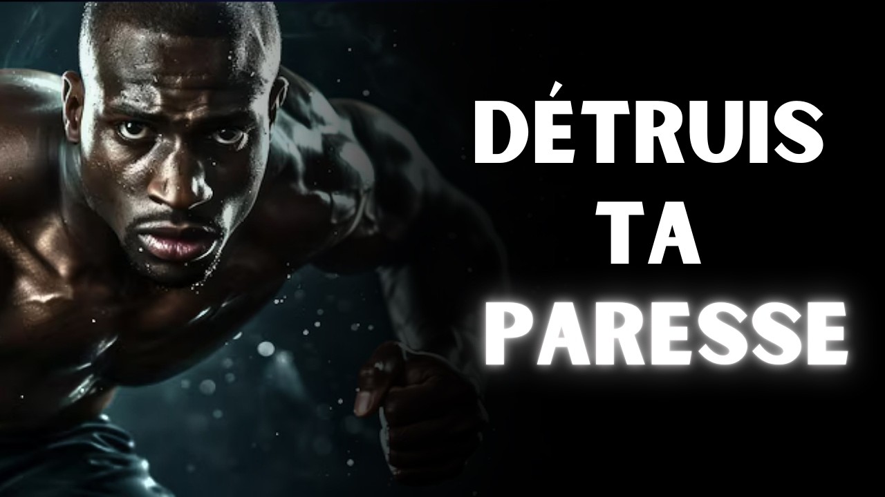 DÉTRUIS TA PARESSE - Meilleur vidéo de motivation 2025
