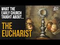 What Early Christians Believed About The Eucharist