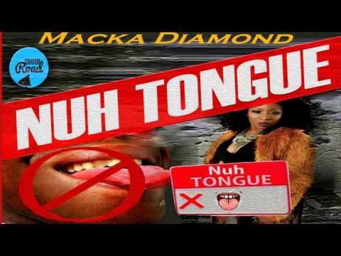 Macka Diamond - Nuh Tongue (Raw) May 2017