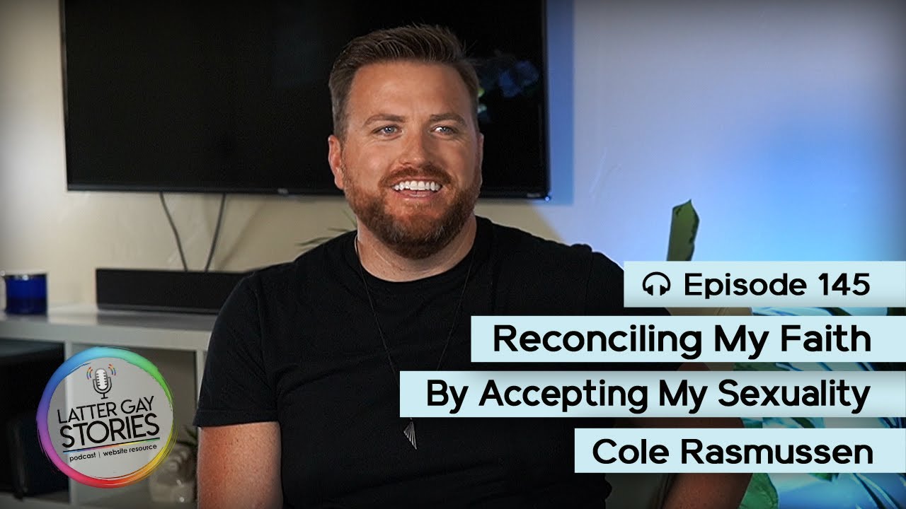145: Cole Rasmussen | Reconciling My Faith By Accepting My Sexuality ...