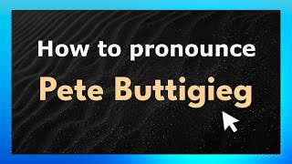 How to pronounce Pete Buttigieg