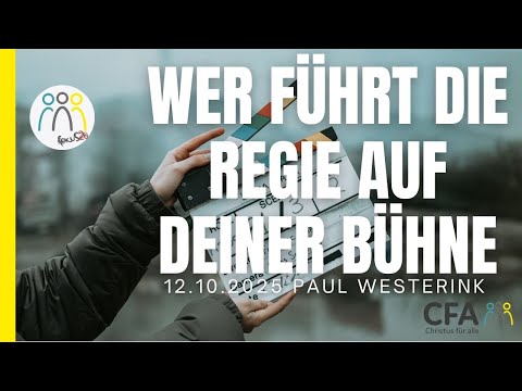 Predigt der CFA - Wer führt die Regie auf deiner Bühne - Paul Westerlink