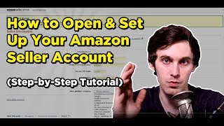 How to Open & Set Up Your Amazon Seller Account (Step-by-Step Tutorial)