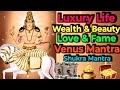 Luxury Life Wealth Beauty Love Fame Venus Mantra