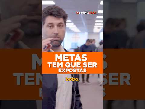 É POR ISSO QUE AS METAS TEM QUE SER EXPOSTAS