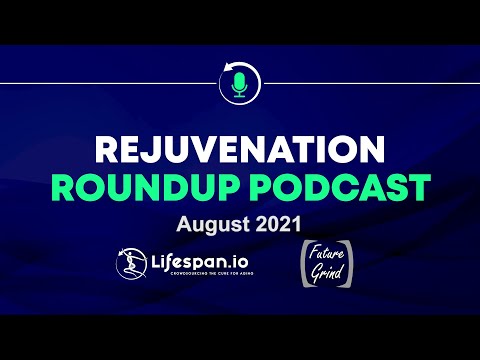 Rejuvenation Roundup Podcast  - August 2021