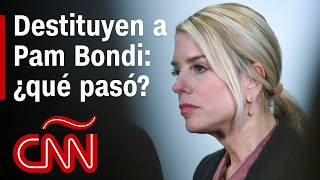 Trump destituye a Pam Bondi de su cargo como secretaria de Justicia de EE.UU.: ¿qué pasó? 