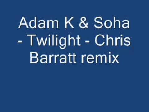 Adam K & Soha - Twilight - Chris Barratt remix