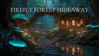 Firefly Forest Hideaway ✨ Magical Forest Music for Quiet Evenings, Gentle Rest and Deep Sleep