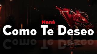 maná - COMO TE DESEO (letra)