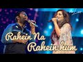 Rahein Na Rahein Hum Shreya Ghoshal Arijit Singh