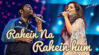 Rahein Na Rahein Hum - Shreya Ghoshal & Arijit Singh