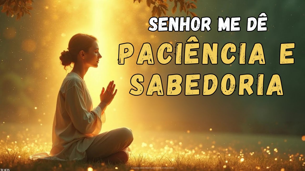 ORAÇÃO PODEROSAS PARA OBTER SABEDORIA E PACIÊNCIA EM TEMPOS DESAFIADORES