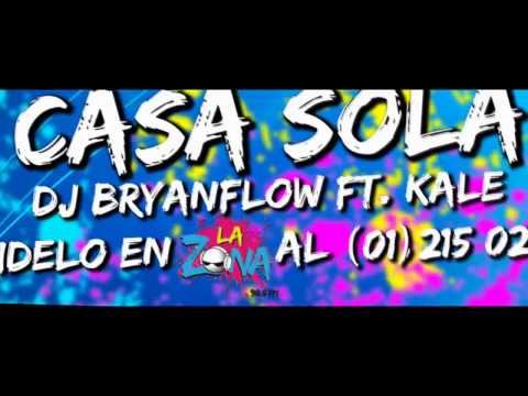 DJ Bryanflow, Kale - Casa Sola (Promocion Radio La Zona)