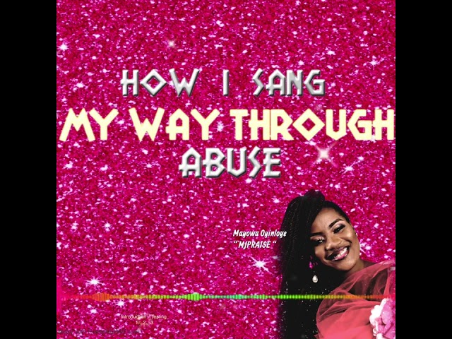PODCAST: INTRODUCTION: How I sang MY WAY THROUGH abuse EPISODE 1 by MJPRAISE