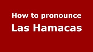 How to pronounce Las Hamacas