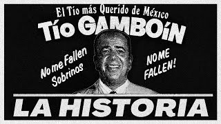 ¡NO ME FALLÉN SOBRINOS! LA HISTORIA DEL TÍO GAMBOÍN | EL TÍO DE TODOS LOS NIÑOS DE MÉXICO