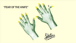 SKATERS - Fear Of The Knife [Official Audio]