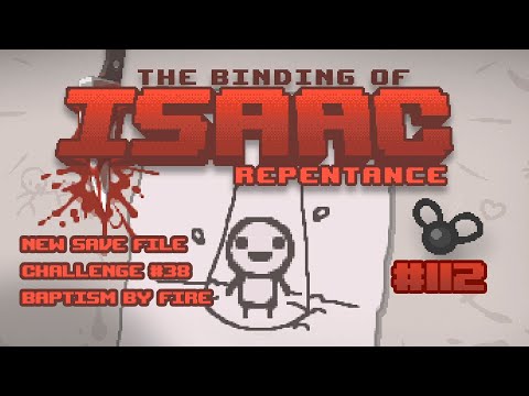 The Binding of Isaac: Repentance #112 - Challenge #38 Baptism By Fire