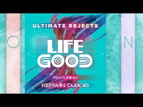 Ultimate Rejects Ft. Kerwin Du Bois - Life Good (2017)