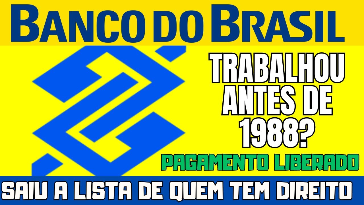 BANCO DO BRASIL LIBEROU LISTA QUEM TRABALHOU ANTES DE 1988 E TEM DIREITO A RECEBER GRANA EXTRA
