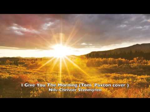 I Give You The Morning (Tom Paxton cover) - Nils-Christer Stenmyren