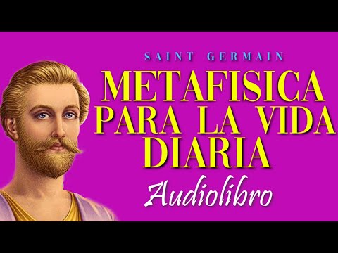 METAFÍSICA PARA LA VIDA DIARIA (Audiolibro Completo en Español) - Saint Germain [VOZ HUMANA]