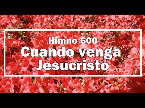 Nuevo Himnario Adventista - Himno 600 Cuando venga Jesucristo