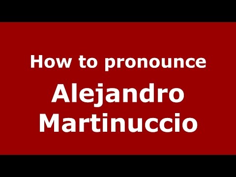 How to pronounce Alejandro Martinuccio (Argentine Spanish/Argentina) - PronounceNames.com