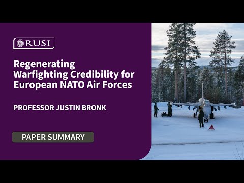 Regenerating Warfighting Credibility for European NATO Air Forces | Professor Justin Bronk