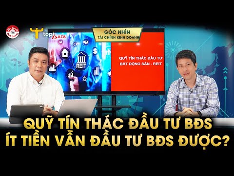 , title : 'Chia nhỏ bất động sản ra bán: QUỸ TÍN THÁC ĐẦU TƯ BẤT ĐỘNG SẢN (REIT) là gì?'