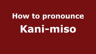 How to pronounce Kani-Miso