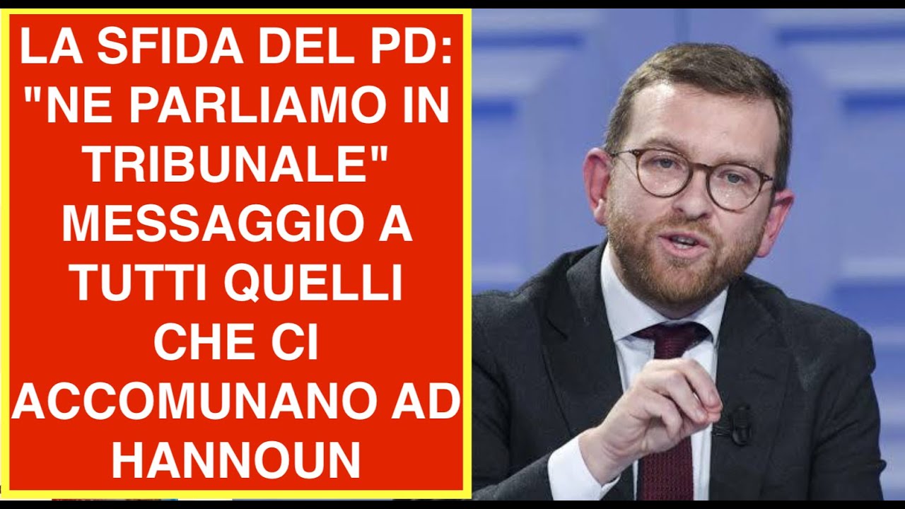 LA SFIDA DEL PD: "NE PARLIAMO IN TRIBUNALE" MESSAGGIO A TUTTI QUELLI CHE CI ACCOMUNANO AD HANNOUN