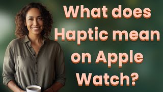 What does Haptic mean on Apple Watch