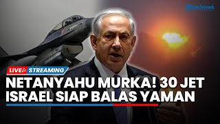 Netanyahu Murka Ancam Balas Serangan Houthi, 30 Jet Israel Mondar-mandir Gempur Yaman