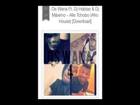Os Wana Ft  Dj Habias & Dj Máximo Alle Tchobo