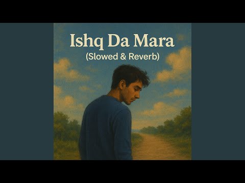 Ishq Da Mara (Slowed & Reverb)