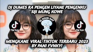 Download lagu DJ DUMES RA PENGEN LIYANE PENGENKU SIJI MUNG KOWE MENGKANE VIRAL TIKTOK TERBARU 2023 BY PANI FVNKY! mp3